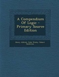 Cover: A Compendium of Logic - Primary Source Edition - Nabu Press