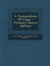 Enlarge image Cover: A Compendium of Logic - Primary Source Edition - Nabu Press