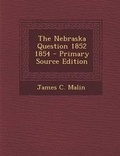 Cover: The Nebraska Question 1852 1854 - Nabu Press