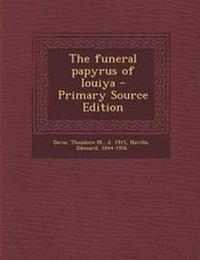 Enlarge image Cover: The Funeral Papyrus of Iouiya - Primary Source Edition - Nabu Press