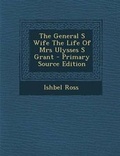 Cover: The General S Wife the Life of Mrs Ulysses S Grant - Nabu Press