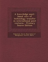 Enlarge image Cover: A Knowledge Asset-Based View of Technology Transfer in International Joint Ventures - Nabu Press