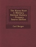 Cover: The Korea Knot a Military Political History - Nabu Press