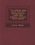 Cover: Two Methods Using Power Series for Solving Analytic Initial Value Problems - Nabu Press