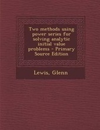 Enlarge image Cover: Two Methods Using Power Series for Solving Analytic Initial Value Problems - Nabu Press