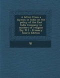 Cover: A Letter from a Layman in India on the Policy of the East India Company in Matters of Religion [By W.] - Nabu Press