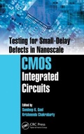 Cover: Testing for Small-Delay Defects in Nanoscale CMOS Integrated Circuits - CRC Press