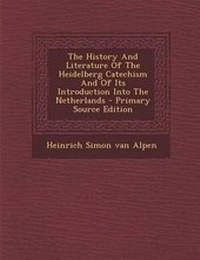 Enlarge image Cover: The History and Literature of the Heidelberg Catechism and of Its Introduction Into the Netherlands - Primary Source Edition - Nabu Press