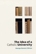 Cover: The Idea of a Catholic University - University of Chicago Press