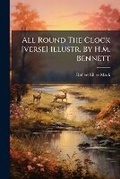 Cover: All Round The Clock [verse] Illustr. By H.m. Bennett - Nabu Press