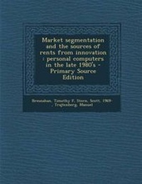Enlarge image Cover: Market Segmentation and the Sources of Rents from Innovation - Nabu Press