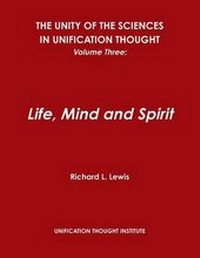 Enlarge image Cover: The Unity of the Sciences in Unification Thought, Volume Three: Life, Mind and Spirit - Lulu.com