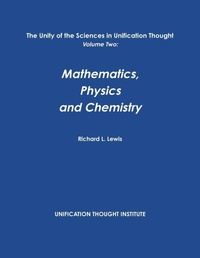 Enlarge image Cover: The Unity of the Sciences in Unification Thought Volume Two: Math, Physics, Chemistry - Lulu.com