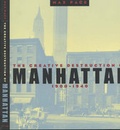 Cover: The Creative Destruction of Manhattan, 1900-1940 - University of Chicago Press