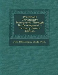 Enlarge image Cover: Protestant Christianity Interpreted Through Its Development - Nabu Press