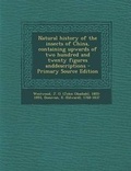 Cover: Natural History of the Insects of China, Containing Upwards of Two Hundred and Twenty Figures Anddescriptions - Nabu Press