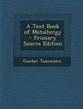 Cover: A Text Book of Metallurgy - Primary Source Edition - Nabu Press
