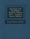 Cover: Spiritual and Anabaptist Writers Volume XXV - Nabu Press