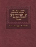 Cover: The Rest of the Words of Baruch, a Christian Apocalypse of the Year 136 A.D.; - Nabu Press