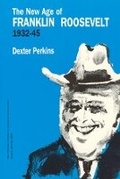 Cover: The New Age of Franklin Roosevelt, 1932-1945 - University of Chicago Press