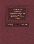 Cover: Monte Carlo Transport Calculations on an Ultracomputer - Primary Source Edition - Nabu Press