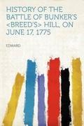 Cover: History of the Battle of Bunker's <Breed's> Hill, on June 17, 1775 - HardPress Ltd