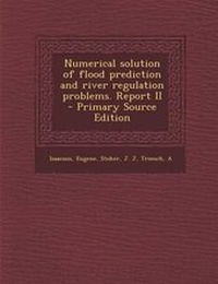 Enlarge image Cover: Numerical Solution of Flood Prediction and River Regulation Problems. Report II - Primary Source Edition - Nabu Press