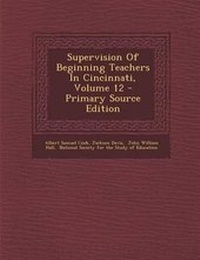 Enlarge image Cover: Supervision of Beginning Teachers in Cincinnati, Volume 12 - Primary Source Edition - Nabu Press
