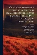 Cover: Orazione Funebre E Poetici Componim.Ti in Morte Di Girolamo Tartarotti Serbati, Cittadino Roveretano - Primary Source Edition - Nabu Press