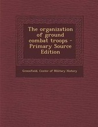 Enlarge image Cover: The Organization of Ground Combat Troops - Primary Source Edition - Nabu Press