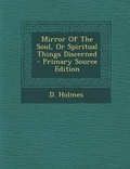 Cover: Mirror of the Soul, or Spiritual Things Discerned - Nabu Press