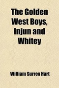 Cover: The Golden West Boys, Injun and Whitey; A Story of Adventure - General Books