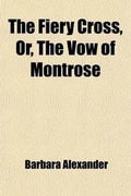 Cover: The Fiery Cross, Or, the Vow of Montrose - General Books