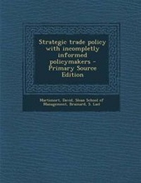 Enlarge image Cover: Strategic Trade Policy with Incompletly Informed Policymakers - Primary Source Edition - Nabu Press