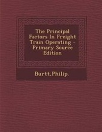 Enlarge image Cover: The Principal Factors in Freight Train Operating - Primary Source Edition - Nabu Press