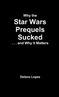 Cover: Why the Star Wars Prequels Sucked, and Why It Matters - Lulu.com