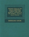 Cover: Private Lives of the Great Composers, Vonductors and Musical Artistes of the World - Primary Source Edition - Nabu Press