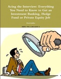 Cover: Acing the Interview: Everything You Need to Know to Get an Investment Banking, Hedge Fund or Private Equity Job - Lulu.com