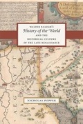 Cover: Walter Ralegh's "History of the World" and the Historical Culture of the Late Renaissance - University of Chicago Press