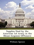 Cover: Supplies Used by the American 1st Army in the Meuse-Argonne Offensive - Bibliogov