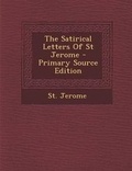 Cover: The Satirical Letters of St Jerome - Nabu Press
