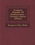 Cover: Graphite Deposits of Pennsylvania - Primary Source Edition - Nabu Press