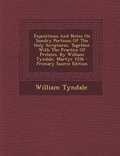 Bild: Expositions and Notes on Sundry Portions of the Holy Scriptures, Together with the Practice of Prelates. by William Tyndale, Martyr 1536 - Nabu Press