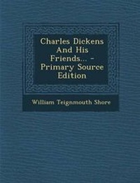 Enlarge image Cover: Charles Dickens and His Friends... - Primary Source Edition - Nabu Press