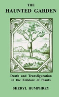 Cover: The Haunted Garden: Death and Transfiguration in the Folklore of Plants - Lulu.com