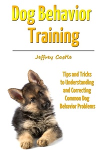 Enlarge image Cover: Dog Behavior Training: Tips and Tricks to Understanding and Correcting Common Dog Behavior Problems - Lulu.com