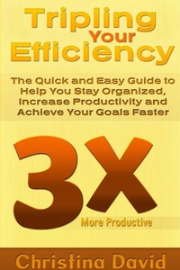 Enlarge image Cover: Tripling Your Efficiency: The Quick and Easy Guide to Help You Stay Organized, Increase Productivity and Achieve Your Goals Faster - Lulu.com