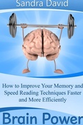 Cover: Brain Power: How to Improve Your Memory and Speed Reading Techniques Faster and More Efficiently - Lulu.com