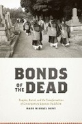 Cover: BONDS OF THE DEAD - TEMPLES, BURIAL AND THETRANSFORMATION OF CONTEMPORARY JAPANESE BUDDHISM - University of Chicago Press
