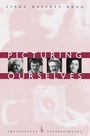Cover: Picturing Ourselves - University of Chicago Press